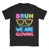 Bruh We Are Glowing In My Glowing Era T Shirt Beach   Cotton T Shirts For Unisex Hippie Print Tshirt Short Sleeve YK Fun Tees