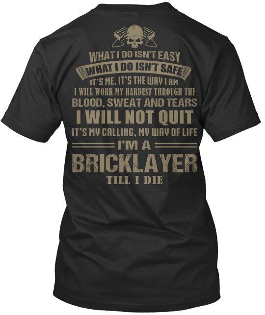 I m A Bricklayer Till I Die Tee T-Shirt Made in the USA Size S to 5XL 4XL