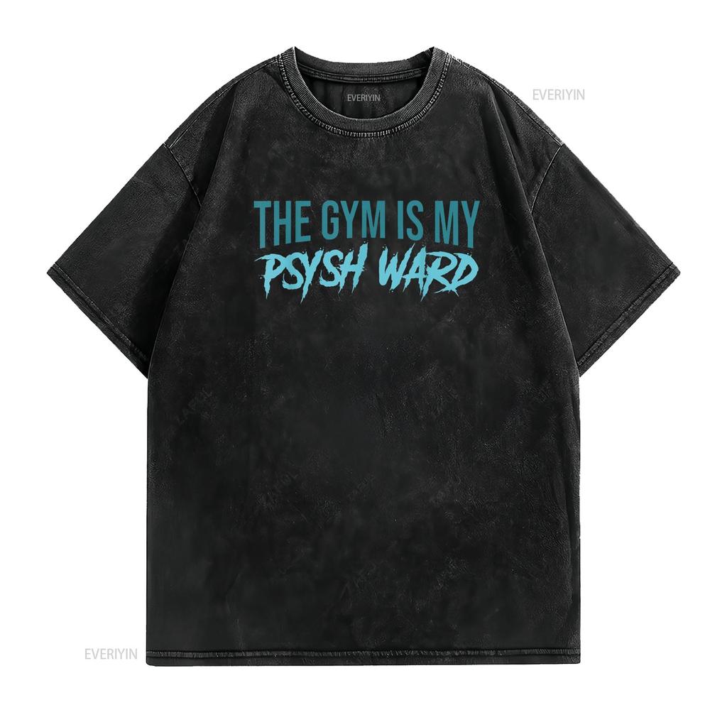 The Gym Is My Ward Funny Cute Psych Joke Fitness Workout T Shirt Vintage Washed Fashion Casual Homme Stretched Soft Streetwear