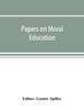 The Papers On Moral Education, Communicated To the First International Moral Education Congress Held At the University of London September 25-29, 1908 Book
