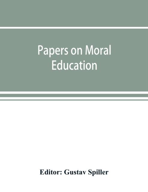 The Papers On Moral Education, Communicated To the First International Moral Education Congress Held At the University of London September 25-29, 1908 Book