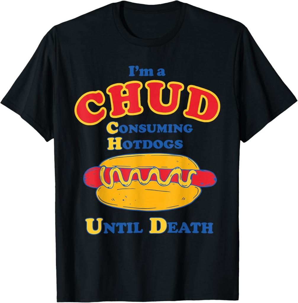 I'm a Chud Consuming Hotdogs Until Death Funny Parody Humor T-Shirt S-3XL