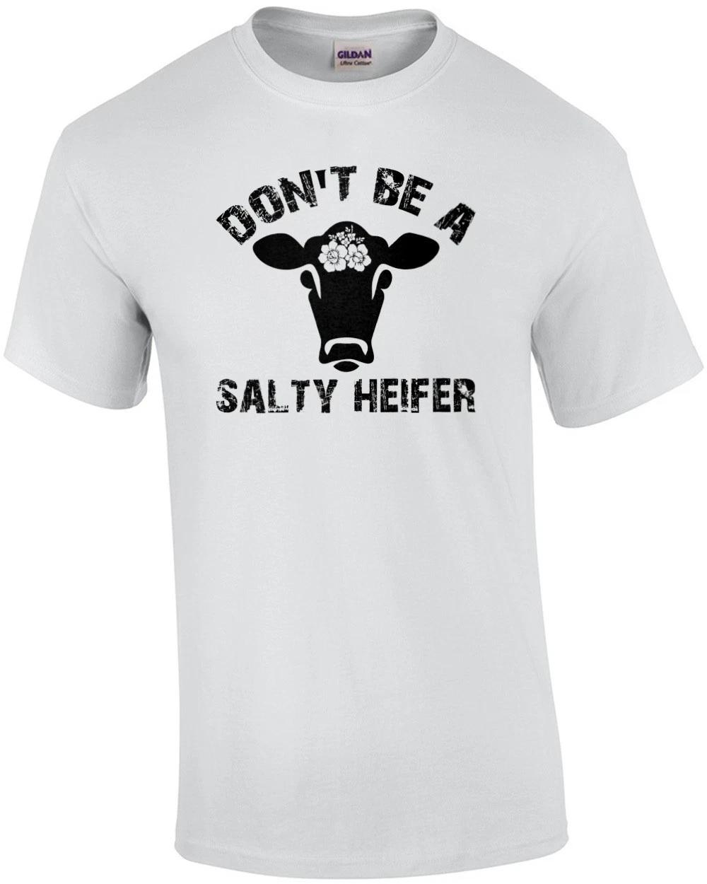 Don t Be a Salty Heifer Funny Shirt 4XL