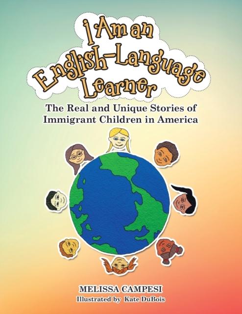 The I Am an English-Language Learner : The Real and Unique Stories of Immigrant Children In America Book