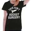 Funny Sarcastic This Ain't Rocket Surgery Womens Top Junior Graphic Tee