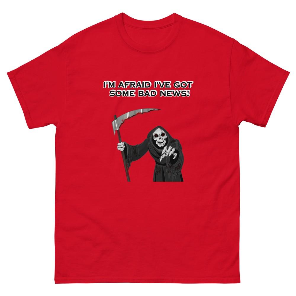 

I m Afraid I ve Got Some Bad News | Grim Reaper Unisex Classic T-shirt 3XL