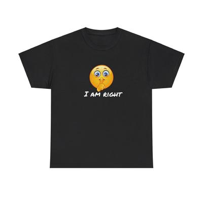 Sshhh... I Am Right - Unisex Heavy Cotton Tee