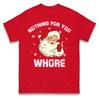 Nothing For You Whore T Shirt Tshirt Mens Womens Unisex Tops Tees