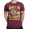 Dont Be a Loser Keep Gambling New Arrival T Shirt for Unisex WoUnisex Cotton Tee Shirt Clothes