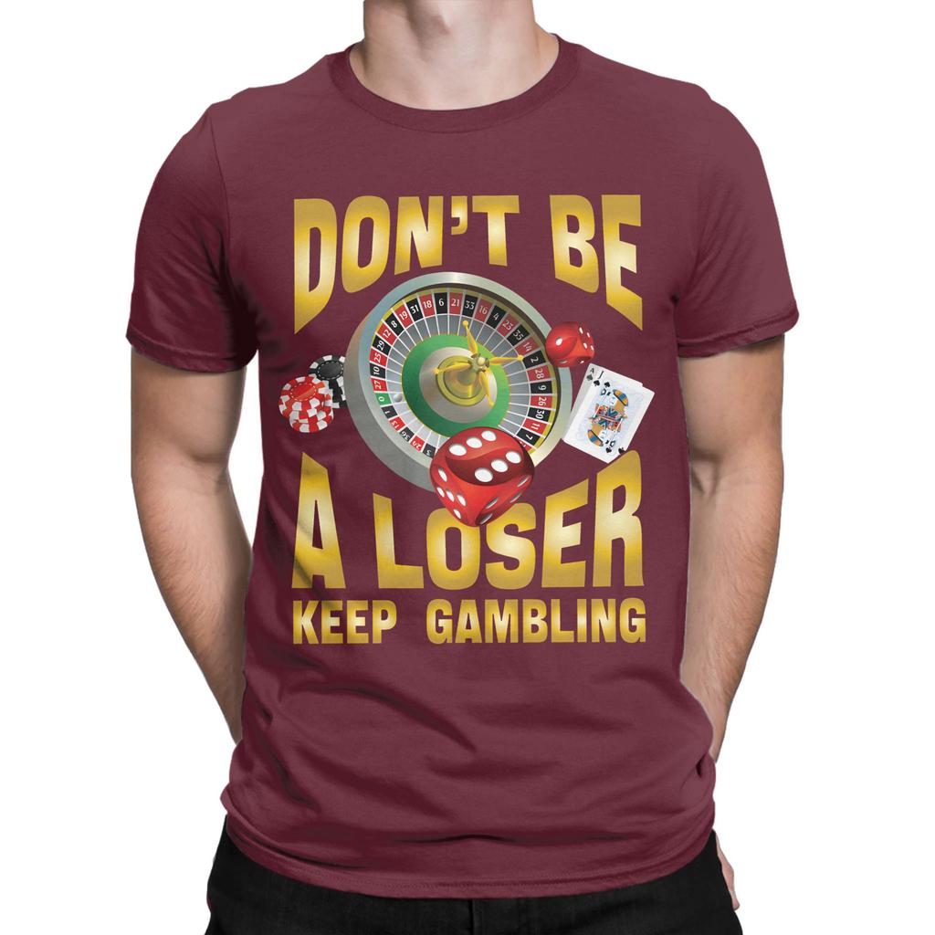 Dont Be a Loser Keep Gambling New Arrival T Shirt for Unisex WoUnisex Cotton Tee Shirt Clothes