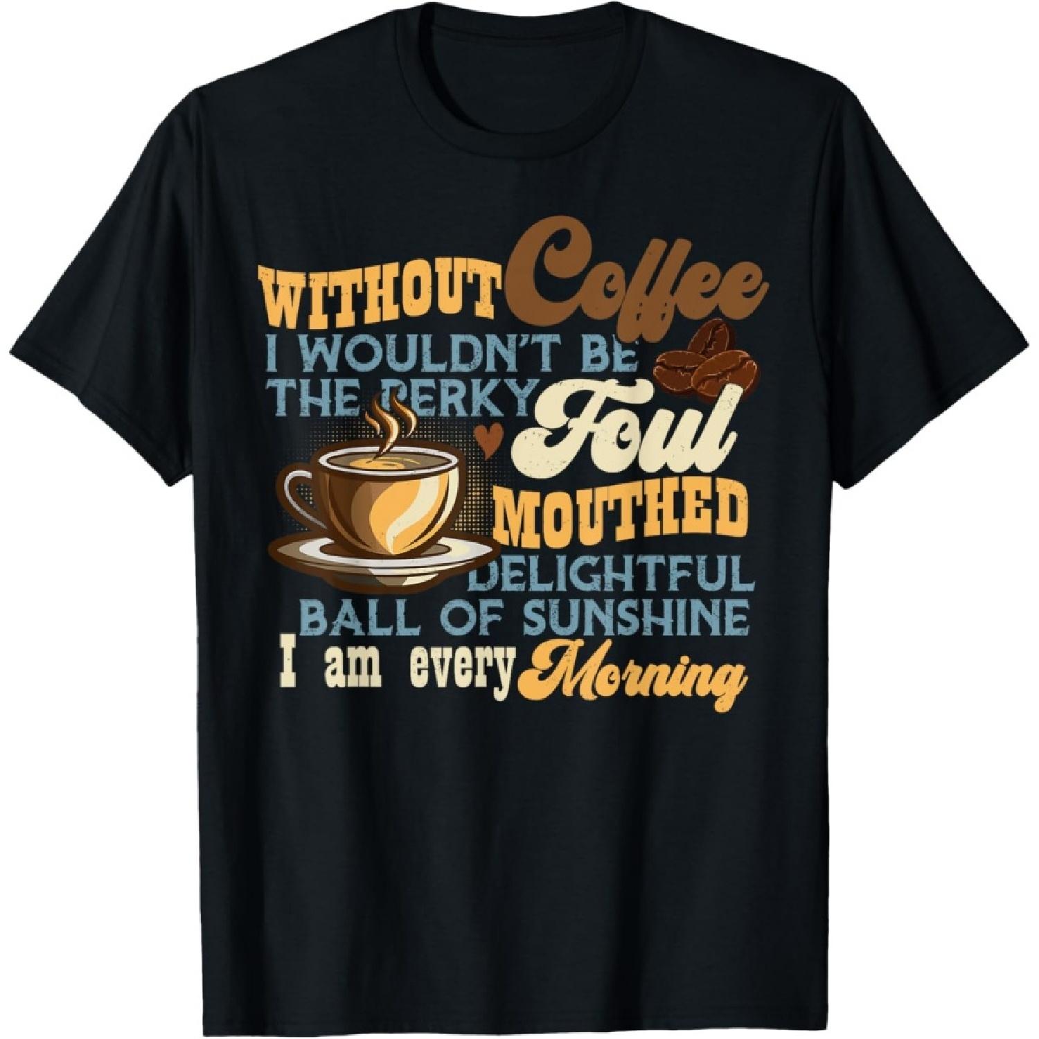 

Without Coffee I Wouldn t Be Shirt Funny Coffee Lovers T-Shirt XXXXXL чорний