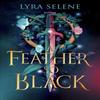 A Feather So Black by Lyra Selene Hardback Book 9780356522371
