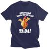 Unisex After God Made Me He Said Tada Funny Chicken T Shirt Short Sleeves Pure Cotton Humor Joke Tshirt Leisure Graphic Tees Shirt