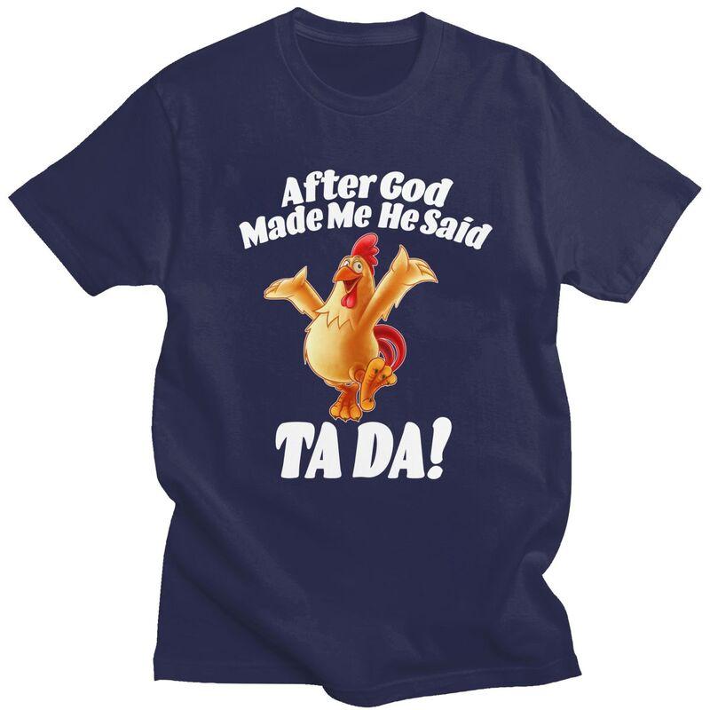 Unisex After God Made Me He Said Tada Funny Chicken T Shirt Short Sleeves Pure Cotton Humor Joke Tshirt Leisure Graphic Tees Shirt