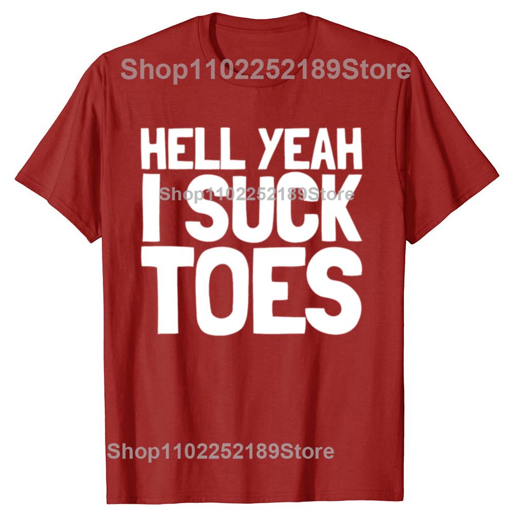 Забавные футболки Hell Yeah I Suck Toes Мужская мода Повседневная футболка 100% хлопок Свободная оверсайз Фетиш на ноги Сосать пальцы ног Футболка с шуткой S