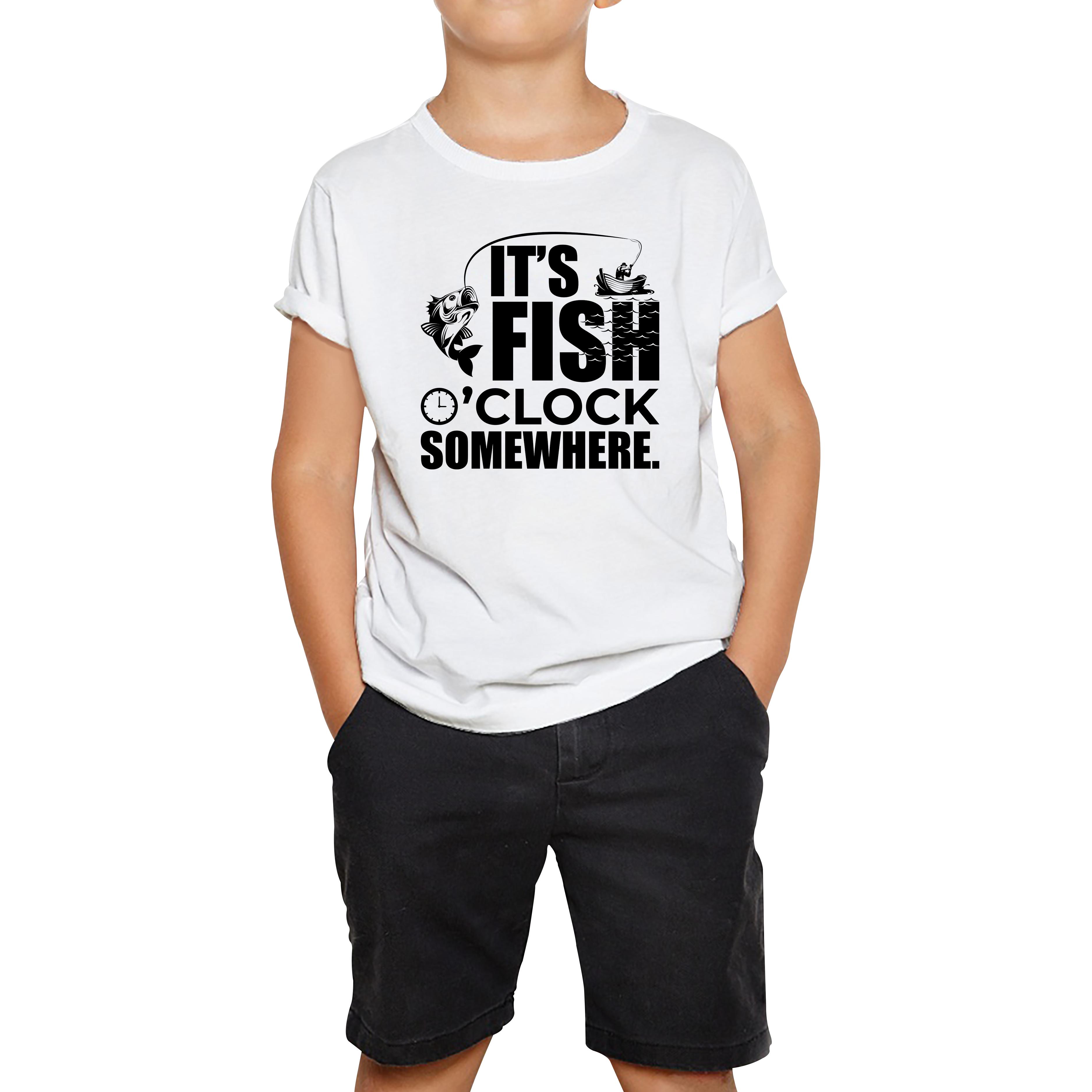 

It s Fish O clock Somewhere Fisherman Funny Fishing Kids T Shirt 120