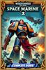 Warhammer 40000 Space Marine 2 Complete Guide: Bosses Strategies Guide and Tips To Help You Fight Like A Pro