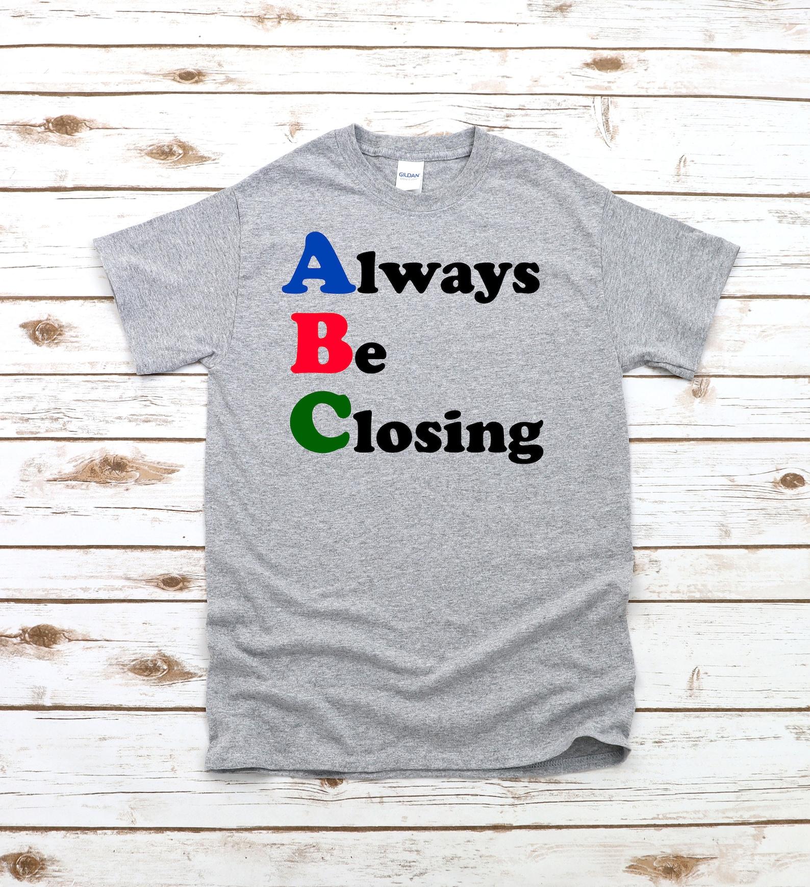 Always Be Closing Unisex T-Shirt - ABC 2XL