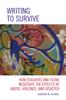 The Writing To Survive : How Teachers and Teens Negotiate the Effects of Abuse, Violence, and Disaster Book