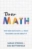 The Dear Math : Why Kids Hate Math and What Teachers Can Do About It Book