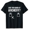 Archer Sarcasm Are You Good At Archery Funny Bow Hunting Tshirts Men Casual Tshirt 100 Cotton Loose Oversized T Shirt Summer