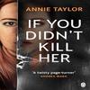 If You Didnt Kill Her by Annie Taylor Paperback Book 9781405954600