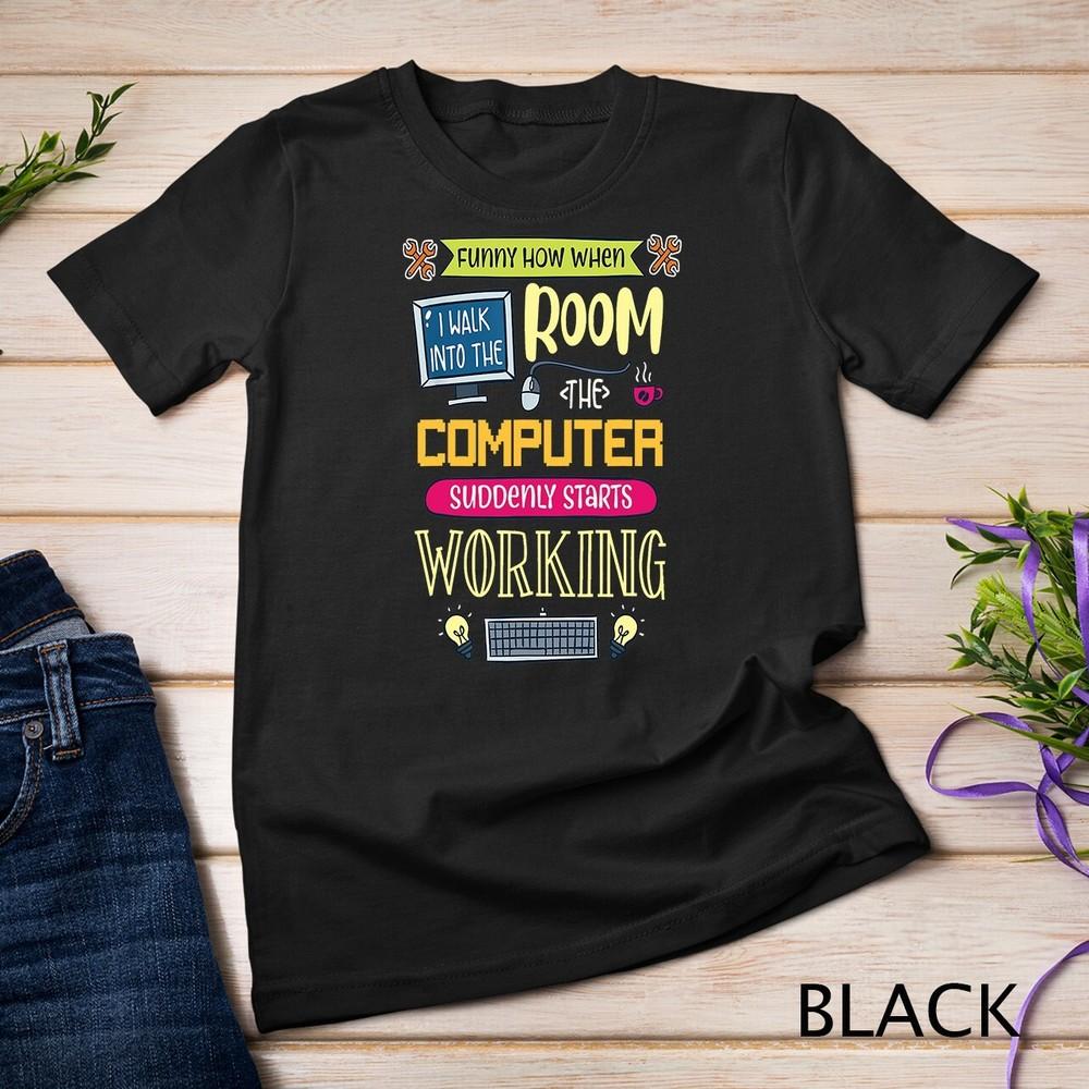 Computer Geek Tech Support I Computer Starts Working T-Shirt Unisex T-shirt