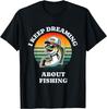 Funny Dreaming of Fishing Adventures unny Gift Unisex T-Shirt