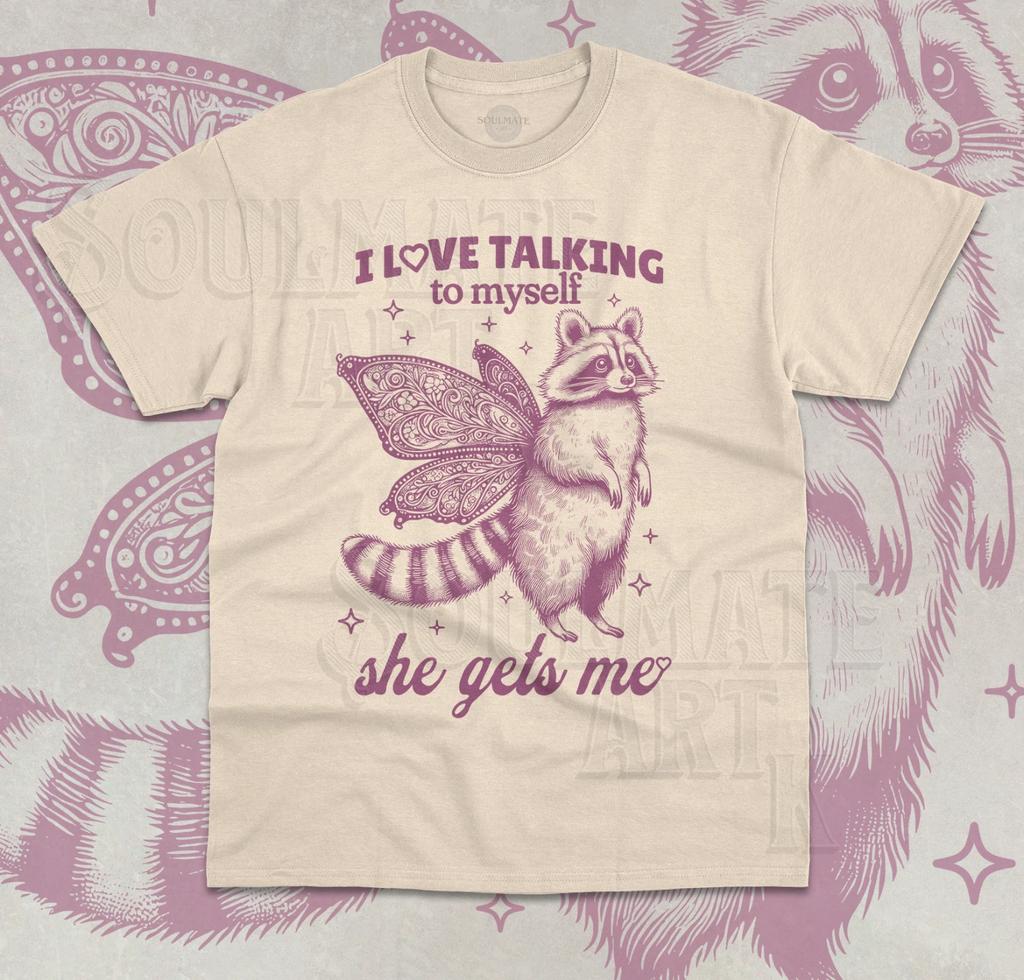 I Love Talking To Myself She Gets Me T- Shirt Funny Meme Raccoon Unisex Shirt