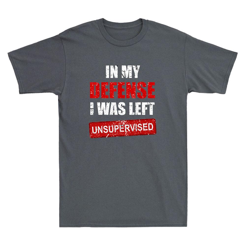 In My Defense I Was Left Unsupervised Funny Sarcastic Quote Retro Unisexs Tshirt