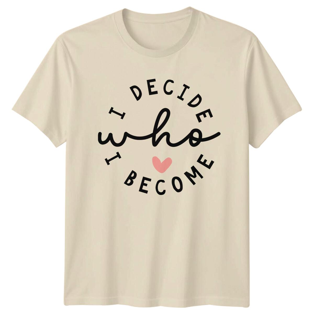 I Decide Who I Become T-Shirt Slogan Women s Inspirational Tee XXXXL
