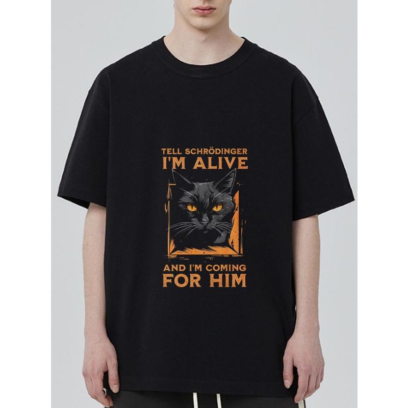 

Black T Shirt With Schrodinger Cat Print And Text Tell Schrodinger Im Alive And Im Coming For Him Casual Wear For Men And Women XXXXL