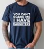 Unisexs Summer Loosefitting Cotton Tshirt   Daughters Love Tshirt You Cant Scare Me I Have Daughters Daddy Grandad Present Top