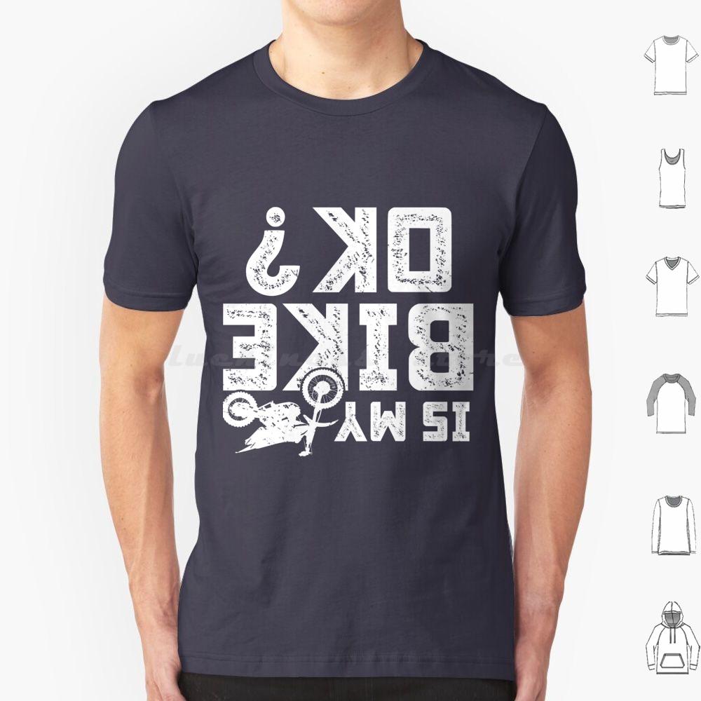 Is My Bike Ok Funny Motorcycle Dirt Bike Biker T Shirt 6xl Cotton Cool Tee Accidents Happen Damaged Perfect Track Bike Great