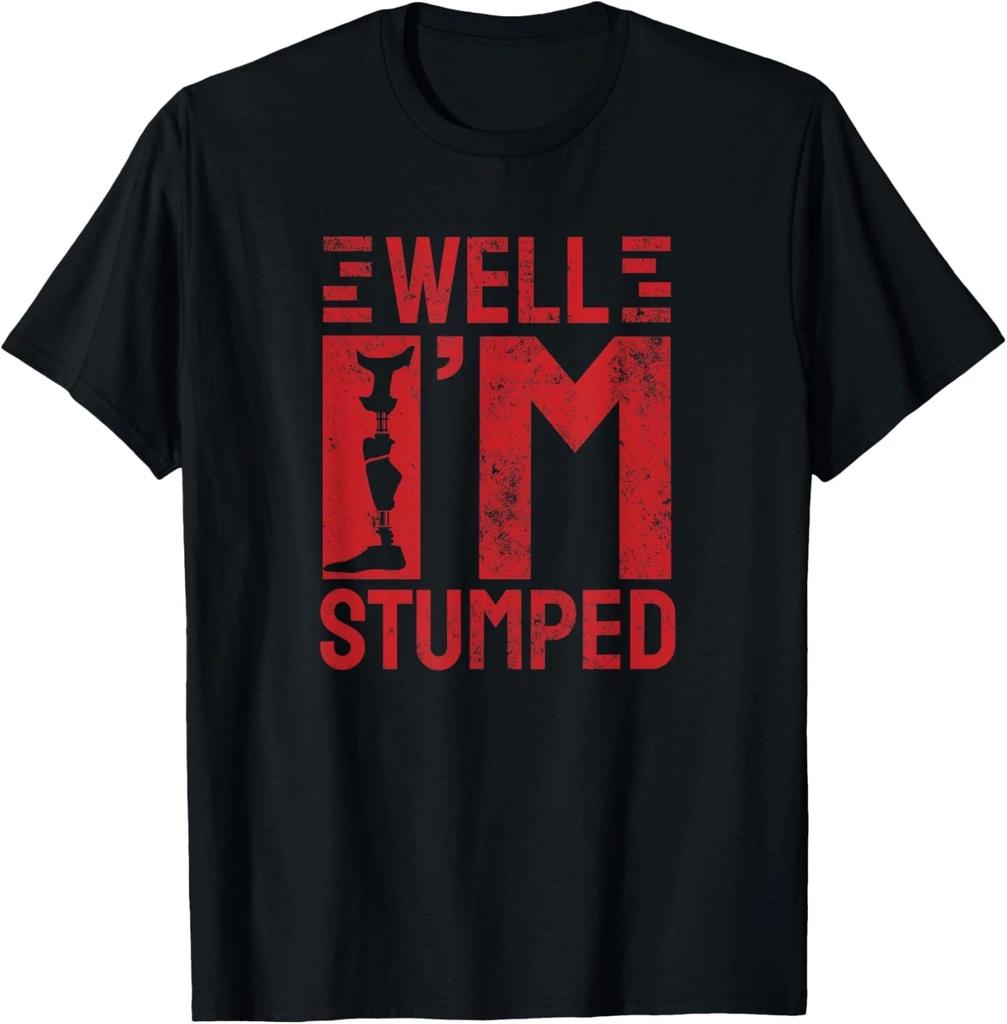Well I'm Stumped Prosthetic Leg Funny Amputee Gift Unisex T-Shirt