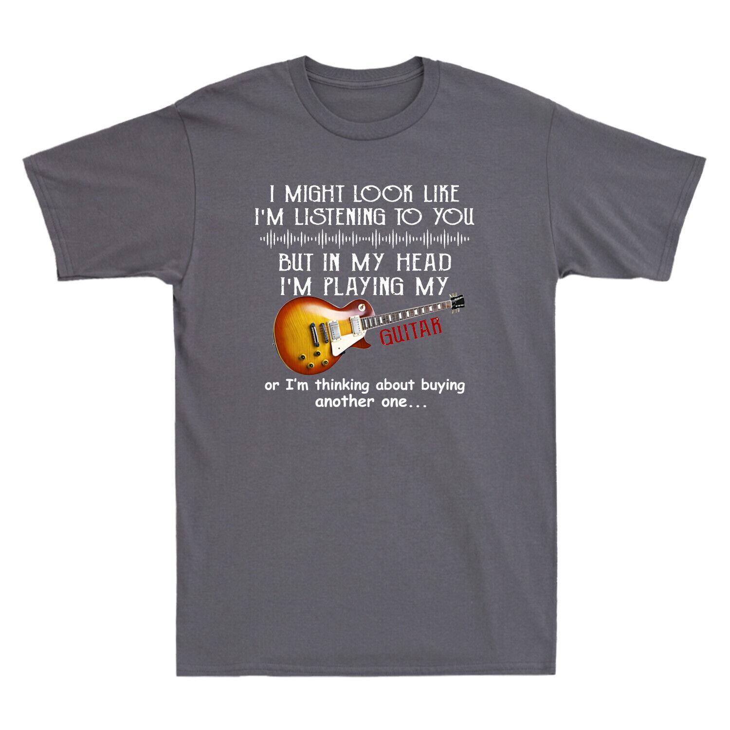 I Might Look Like Listening To You But In My Head I M Playing Guitar Men T-Shirt M