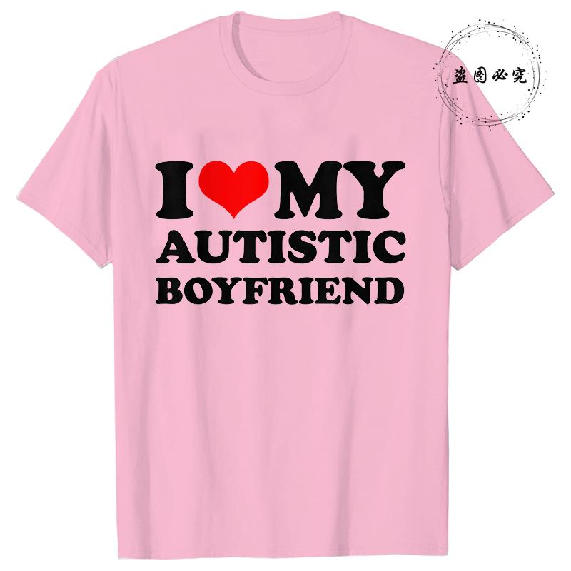 I Love My Autistic Girlfriend/Boyfriend T-Shirt Matching Couples Tops Autistic Women Men Tshirts His and Her Unisex Tees Shirts