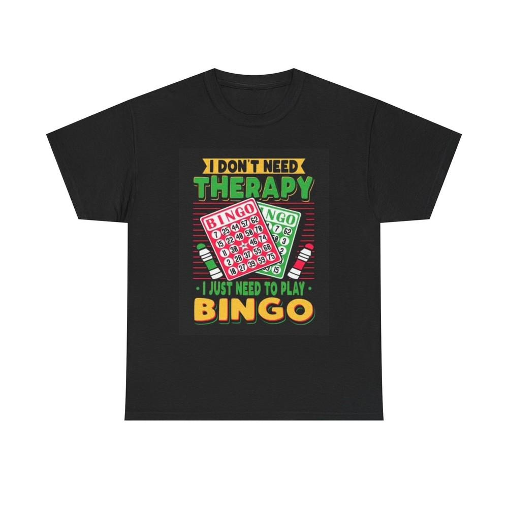 I Dont Need Therapy T Shirt I Need Bingo Graphic Funny Unisex Heavy Cotton Tee