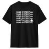Unisex TShirt I Had Potential Funny Burnout Dark Humor T Shirts Hip Hop Summer Tee Shirt Streetwear Pure Cotton Clothing Gift