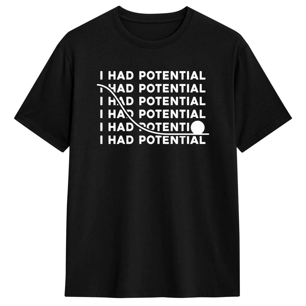 Unisex TShirt I Had Potential Funny Burnout Dark Humor T Shirts Hip Hop Summer Tee Shirt Streetwear Pure Cotton Clothing Gift