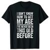 I Don't Know How To Act My Age T-Shirt Retirement Graphic  Streetwear Short Sleeve Gifts T-shirt Retired Men Clothing