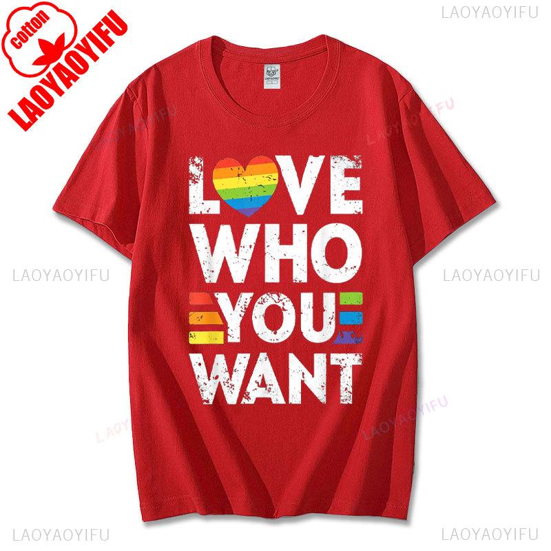 Funny Birthday Gift Love Who You Want Gay Pride LGBT Tshirt Men Women Rainbow LGBTQ TShirt Lovers Gift Graphic Tee Cotton Tops