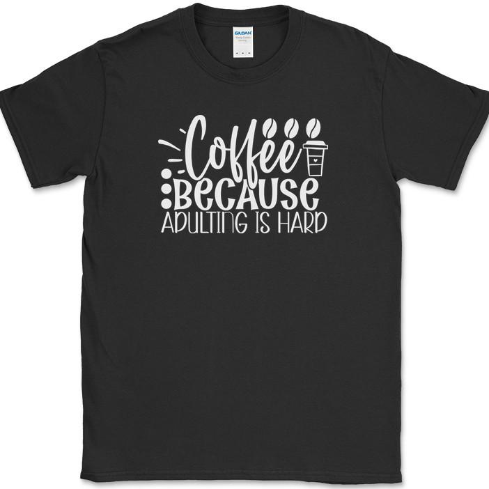 Coffee Because Adulting Is Hard T-Shirt Funny Humor Caffeine Text Tee S