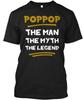 Poppop The Man Myth Legend T-Shirt Made In the USA Size S To 5XL