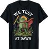 We Test At Dawn T-Shirt