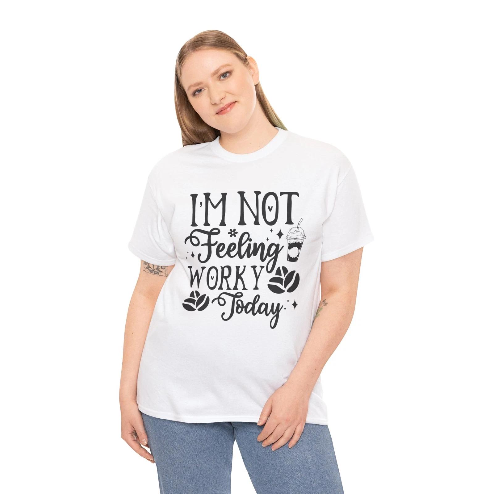 Coffee Obsessed T-Shirt | I m Not Feeling Worky Today Shirt 4XL