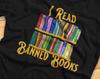 I Read Banned Books - Funny Bibliophile, Book Lover - T-Shirt