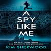 A Spy Like Me by Kim Sherwood Hardback Book 9780008495435
