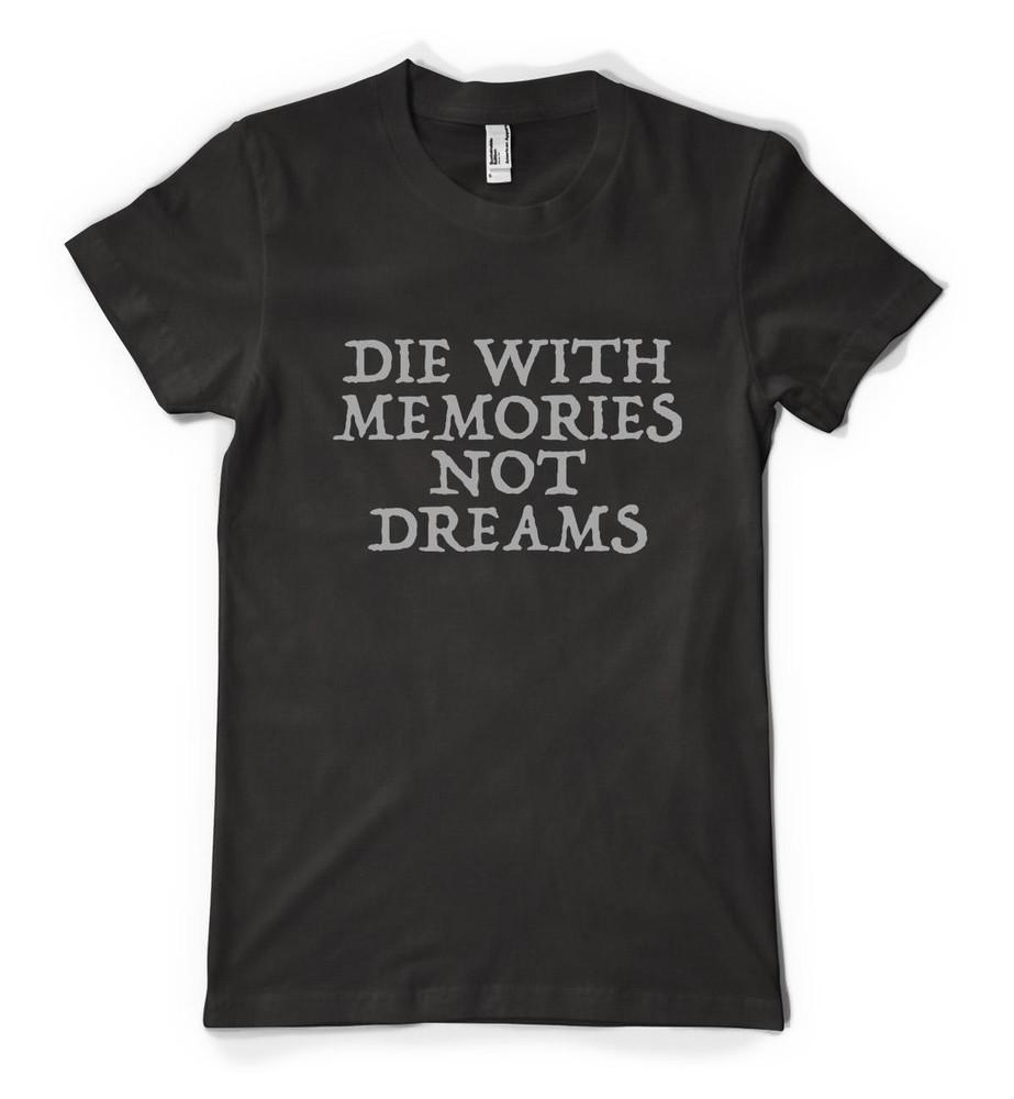 

Die With Memories Not Dreams Inspirational Slogan Personalised Adult T Shirt 3XL