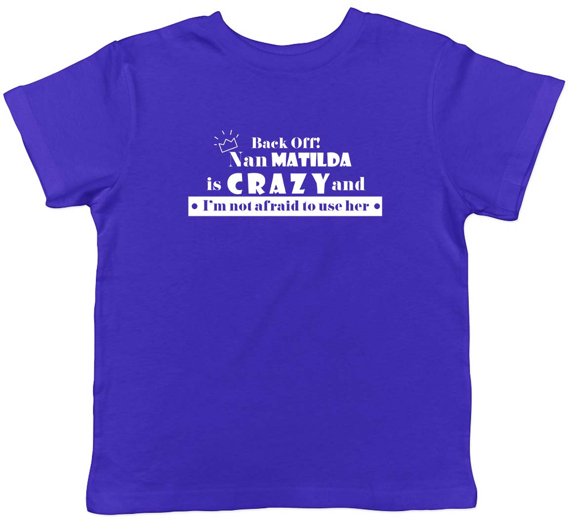 Personalised Back Off! Nan is Crazy and I m not Afraid to use her Kids T-Shirt 100